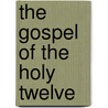 The Gospel of the Holy Twelve door Rev.G.J. Ouseley