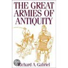 The Great Armies Of Antiquity by Richard A. Gabriel