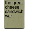 The Great Cheese Sandwich War door Tim Fausch