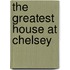The Greatest House At Chelsey