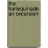 The Harlequinade An Excursion