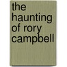 The Haunting Of Rory Campbell door Katriena Knights