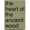 The Heart Of The Ancient Wood door Sir Charles G.D. Roberts