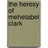 The Heresy Of Mehetabel Clark
