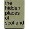 The Hidden Places Of Scotland door Rodney Peace
