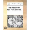 The History Of Fair Rosamond. door See Notes Multiple Contributors