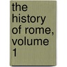 The History Of Rome, Volume 1 by Julius Charles Hare