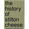 The History Of Stilton Cheese door Trevor Hickman