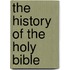 The History Of The Holy Bible