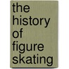 The History of Figure Skating door Tom Owens