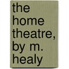 The Home Theatre, By M. Healy door Mary Bigot