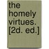 The Homely Virtues. [2d. Ed.]
