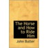 The Horse And How To Ride Him