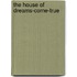 The House Of Dreams-Come-True