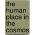 The Human Place In The Cosmos