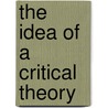 The Idea Of A Critical Theory door Raymond Geuss