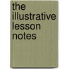 The Illustrative Lesson Notes door Anonymous Anonymous