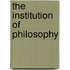 The Institution Of Philosophy