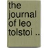 The Journal Of Leo Tolstoi ..