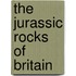 The Jurassic Rocks Of Britain