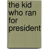 The Kid Who Ran for President by Phyyllis Reynolds Naylor