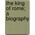 The King Of Rome; A Biography