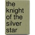 The Knight Of The Silver Star