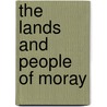 The Lands And People Of Moray by Unknown