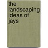 The Landscaping Ideas of Jays by Judith Larner Lowry