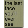 The Last Face You'll Ever See door Ivan Solotaroff