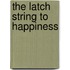The Latch String To Happiness