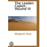 The Leaden Casket, Volume Iii door Margaret Hunt