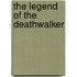 The Legend of the Deathwalker