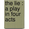 The Lie : A Play In Four Acts by Henry Arthur Jones
