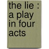 The Lie : A Play In Four Acts door Henry Arthur Jones