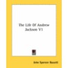 The Life Of Andrew Jackson V1 by Unknown