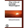 The Life Of George Washington door Edward Everett