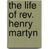 The Life Of Rev. Henry Martyn