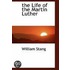 The Life Of The Martin Luther