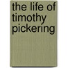 The Life Of Timothy Pickering door Octavius Pickering