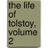 The Life Of Tolstoy, Volume 2