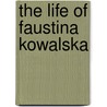 The Life of Faustina Kowalska door Sophia Michalenko