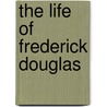 The Life of Frederick Douglas door Frederick Douglass