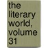 The Literary World, Volume 31