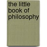 The Little Book Of Philosophy by André Comte-Sponville