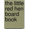 The Little Red Hen Board Book door Byron Barton