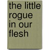 The Little Rogue In Our Flesh by Yves Navarre