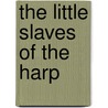 The Little Slaves Of The Harp door John E. Zucchi