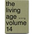 The Living Age ..., Volume 14