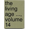 The Living Age ..., Volume 14 door Eliakim Littell